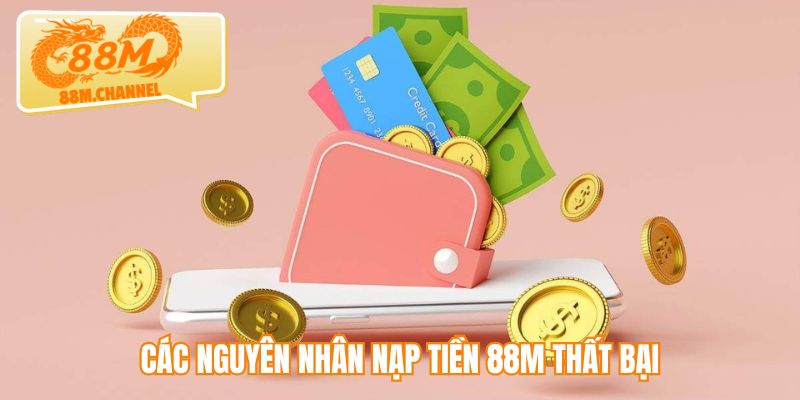 Các nguyên nhân nạp tiền 88M thất bại