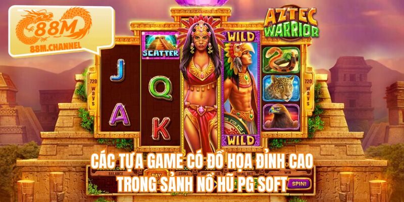 Các tựa game có đồ họa đỉnh cao trong sảnh nổ hũ PG Soft