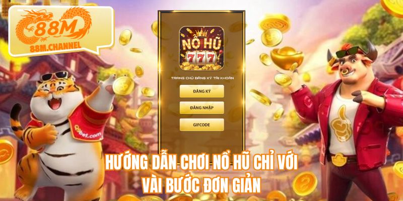 Hướng dẫn chơi nổ hũ chỉ với vài bước đơn giản