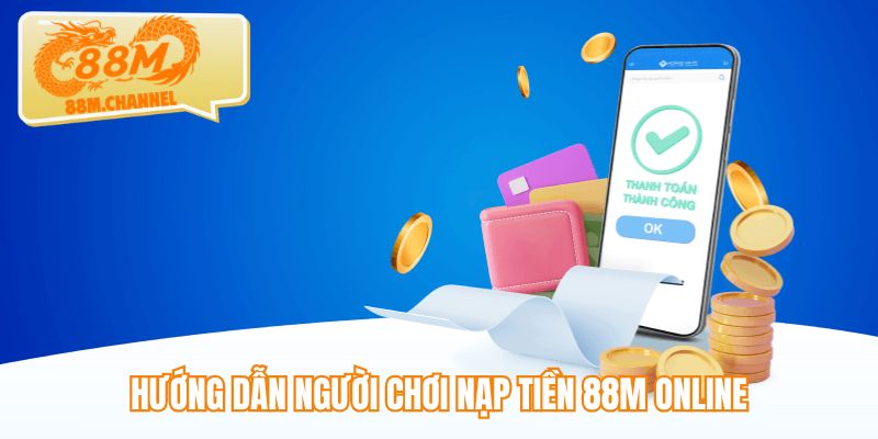 Hướng dẫn người chơi nạp tiền 88M online