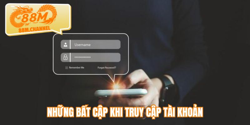 Những bất cập khi truy cập tài khoản