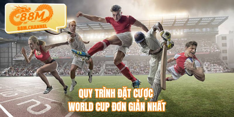 Quy trình đặt cược World Cup đơn giản nhất